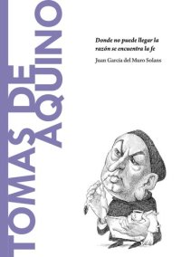 cover of the book Tomás de Aquino. Donde no puede llegar la razón se encuentra la fe