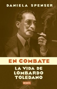 cover of the book En combate: La vida de Lombardo Toledano