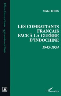 cover of the book Les combattants français face à la guerre d'Indochine: 1945-1954