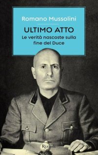 cover of the book Ultimo atto. Le verità nascoste sulla fine del Duce