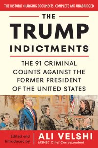 cover of the book The Trump Indictments: The 91 Criminal Counts Against the Former President of the United States