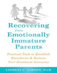 cover of the book Recovering from Emotionally Immature Parents: Practical Tools to Establish Boundaries and Reclaim Your Emotional Autonomy