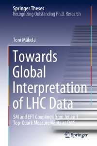 cover of the book Towards Global Interpretation of LHC Data. SM and EFT Couplings from Jet and Top-Quark Measurements at CMS. Doctoral Thesis accepted by The University of Hamburg, Hamburg, Germany