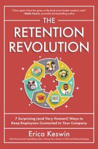 cover of the book The Retention Revolution: 7 Surprising (and Very Human!) Ways to Keep Employees Connected to Your Company