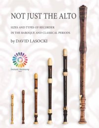 cover of the book Not Just the Alto: Sizes and Types of Recorder in the Baroque and Classical Periods