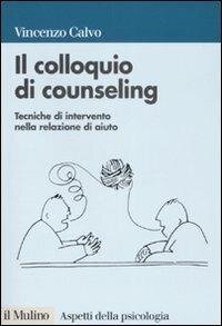 cover of the book Il colloquio di counseling. Tecniche di intervento nella relazione di aiuto