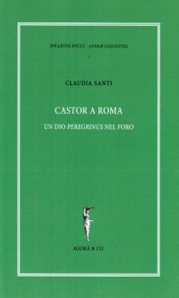 cover of the book Castor a Roma. Un dio peregrinus nel Foro