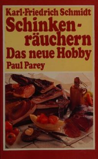 cover of the book Schinkenräuchern - das neue Hobby: ein Leitfaden für Räucherfreunde, Hobbyköche und Wildbretkenner