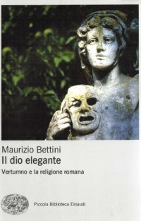 cover of the book Il dio elegante. Vertumno e la religione romana