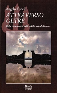 cover of the book Attraverso oltre. Della conoscenza, della solidarietà, dell'azione