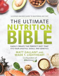 cover of the book The Ultimate Nutrition Bible: Easily Create the Perfect Diet that Fits Your Lifestyle, Goals, and Genetics