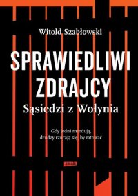 cover of the book Sprawiedliwi zdrajcy. Sąsiedzi z Wołynia