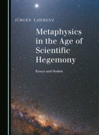 cover of the book Metaphysics in the Age of Scientific Hegemony: Essays and Models