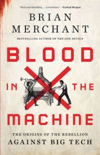 cover of the book Blood in the Machine: The Origins of the Rebellion Against Big Tech