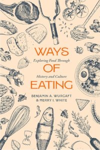 cover of the book Ways of Eating: Exploring Food through History and Culture (Volume 81) (California Studies in Food and Culture)