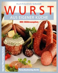 cover of the book Wurst aus eigener Küche. Ein Leitfaden für Hobbyköche, Grill- und Räucherfreunde.