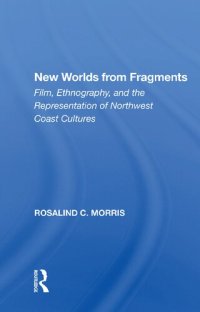 cover of the book New Worlds from Fragments: Film, Ethnography, and the Representation of Northwest Coast Cultures