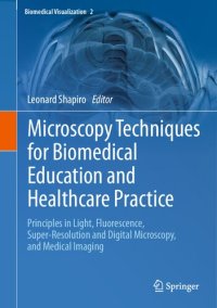 cover of the book Microscopy Techniques for Biomedical Education and Healthcare Practice: Principles in Light, Fluorescence, Super-Resolution and Digital Microscopy, and Medical Imaging (Biomedical Visualization, 2)