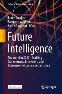 cover of the book Future Intelligence: The World in 2050 - Enabling Governments, Innovators, and Businesses to Create a Better Future (Future of Business and Finance)