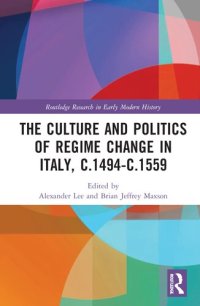 cover of the book The Culture and Politics of Regime Change in Italy, c.1494-c.1559 (Routledge Research in Early Modern History)