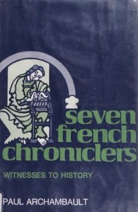 cover of the book Seven French chroniclers: witnesses to history