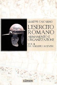 cover of the book L'esercito romano. Armamento e organizzazione. Da Augusto ai Severi