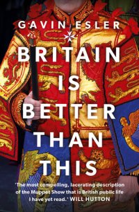 cover of the book Britain Is Better Than This: Why a Great Country is Failing Us All