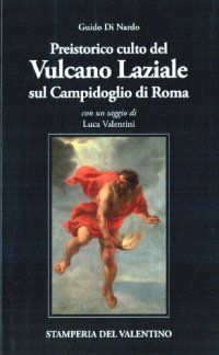 cover of the book Preistorico culto infero del Vulcano laziale sul Campidoglio di Roma