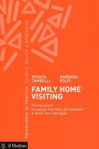 cover of the book Family home visiting. Promuovere la salute mentale dei bambini e delle loro famiglie