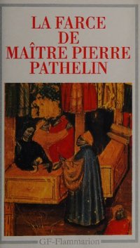 cover of the book La Farce de Maître Pierre Pathelin: Texte établi et traduit, introduction, notes, bibliographie et chronologie