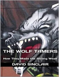 cover of the book The Wolf Tamers: How They Made the Strong Weak