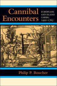 cover of the book Cannibal Encounters: Europeans and Island Caribs, 1492–1763