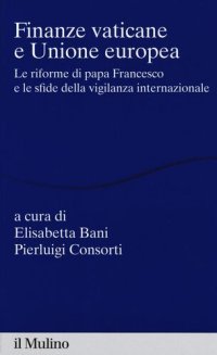 cover of the book Finanze vaticane e Unione europea. Le riforme di papa Francesco e le sfide della vigilanza internazionale