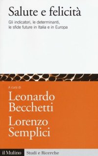 cover of the book Salute e felicità. Gli indicatori, le determinanti, le sfide future in Italia e in Europa