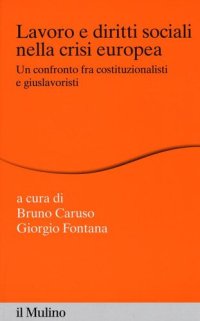 cover of the book Lavoro e diritti sociali nella crisi europea. Un confronto fra costituzionalisti e giuslavoristi