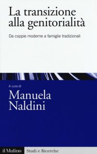 cover of the book La transizione alla genitorialità. Da coppie moderne a famiglie tradizionali