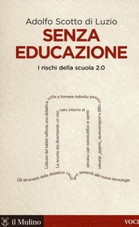 cover of the book Senza educazione. I rischi della scuola 2.0