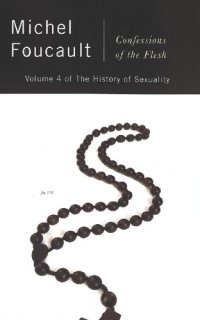 cover of the book Confessions of the Flesh: The History of Sexuality, Volume 4 (The History of Sexuality, 4)