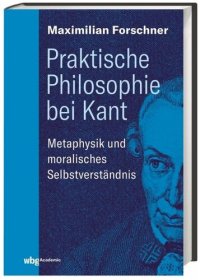 cover of the book Praktische Philosophie bei Kant: Metaphysik und moralisches Selbstverständnis