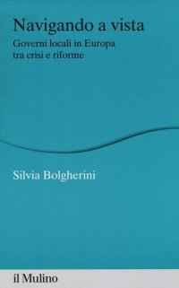 cover of the book Navigando a vista. Governi locali in Europa tra crisi e riforme