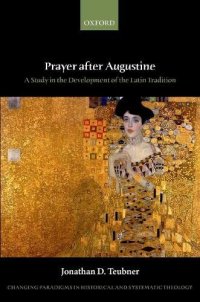 cover of the book Prayer After Augustine: A Study in the Development of the Latin Tradition (Changing Paradigms in Historical and Systematic Theology)