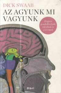 cover of the book Az agyunk mi vagyunk: Az anyaméhtől az Alzheimerig