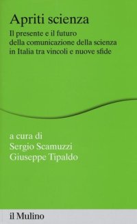 cover of the book Apriti scienza. Il presente e il futuro della comunicazione della scienza in Italia tra vincoli e nuove sfide