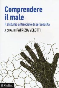 cover of the book Comprendere il male. Il disturbo antisociale di personalità