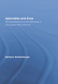 cover of the book Aphrodite and Eros: The Development of Erotic Mythology in Early Greek Poetry and Cult