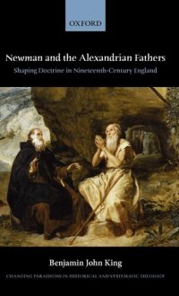 cover of the book Newman and the Alexandrian Fathers: Shaping Doctrine in Nineteenth-Century England (Changing Paradigms in Historical and Systematic Theology)