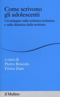 cover of the book Come scrivono gli adolescenti. Un'indagine sulla scrittura scolastica e sulla didattica della scrittura