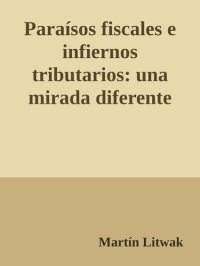 cover of the book Paraísos fiscales e infiernos tributarios: una mirada diferente sobre las jurisdicciones offshore y la competencia fiscal (Spanish Edition)