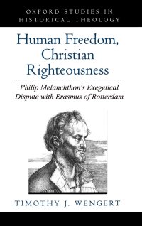 cover of the book Human freedom, Christian righteousness : Philip Melanchthon's exegetical dispute with Erasmus of Rotterdam