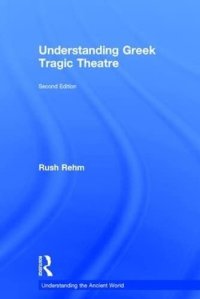 cover of the book Understanding Greek Tragic Theatre (Understanding the Ancient World)